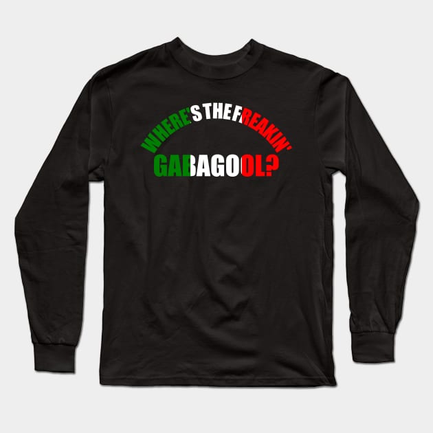 Where's The Freakin' Gabagool Italian Slang, Funny Gift Idea Capocollo, Food, Restaurant Long Sleeve T-Shirt by GraphixbyGD